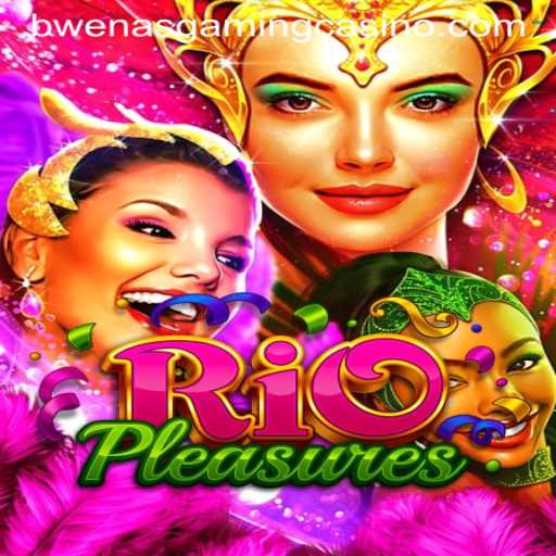 Explore the Excitement of RioPleasures at BWENASGAMING CASINO